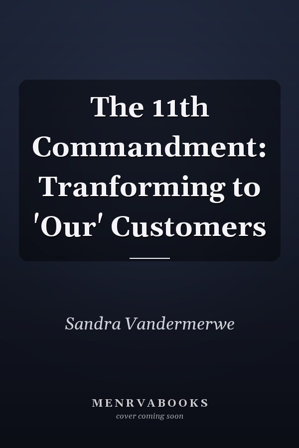 The 11th Commandment: Tranforming to 'Our' Customers