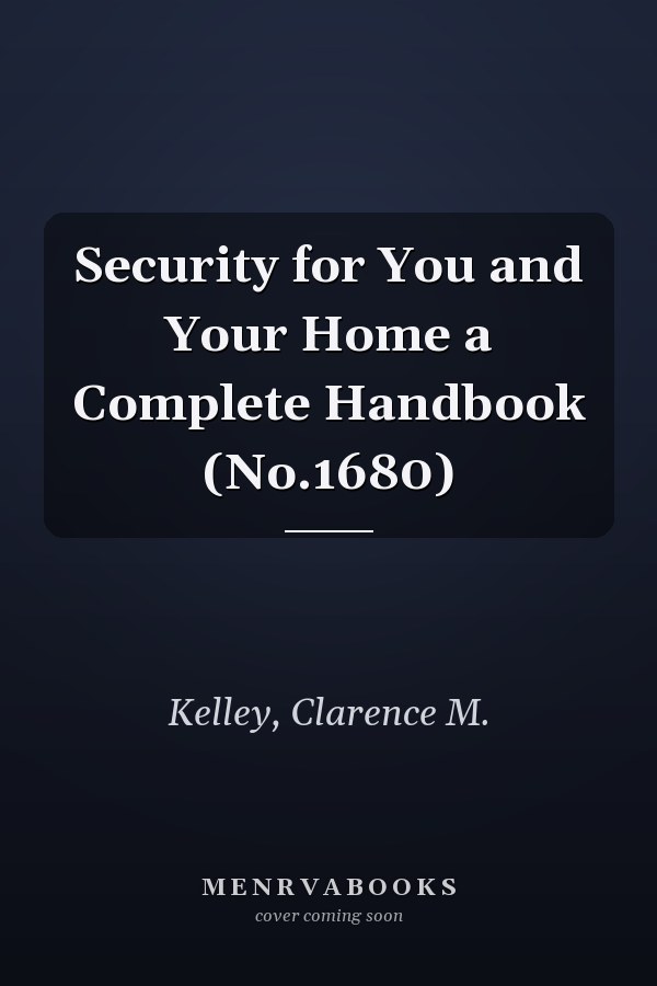 Security for You and Your Home a Complete Handbook (No.1680)