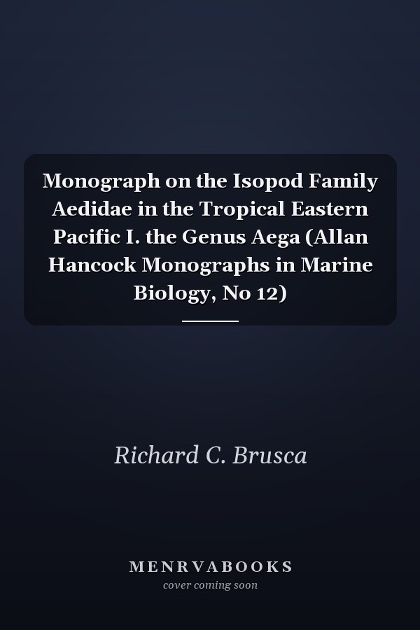 Monograph on the Isopod Family Aedidae in the Tropical Eastern Pacific I. the Genus Aega (Allan Hancock Monographs in Marine Biology, No 12)