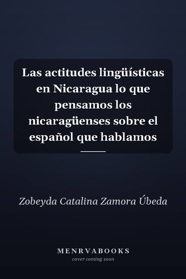 Las actitudes lingüísticas en Nicaragua lo que pensamos los nicaragüenses sobre el español que hablamos