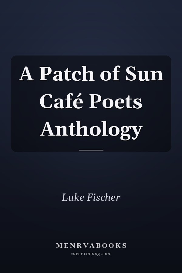 A Patch of Sun Café Poets Anthology
