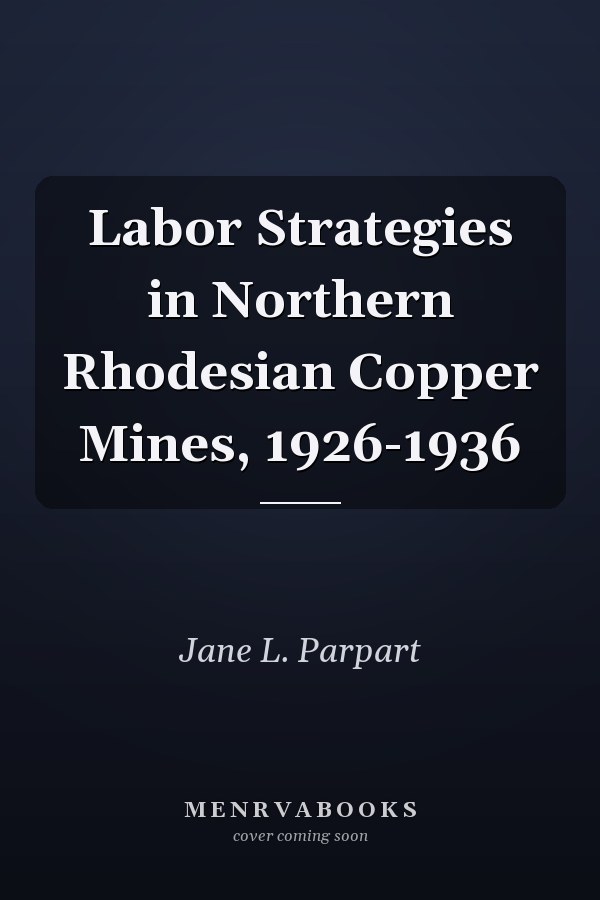 Labor Strategies in Northern Rhodesian Copper Mines, 1926-1936