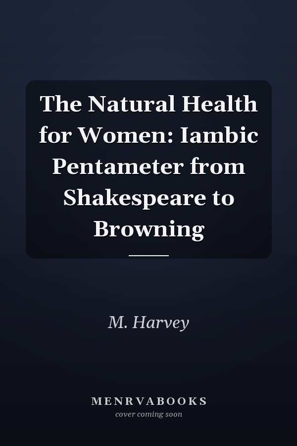 The Natural Health for Women: Iambic Pentameter from Shakespeare to Browning