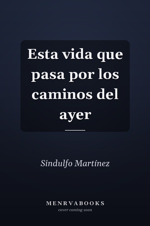 Esta vida que pasa por los caminos del ayer