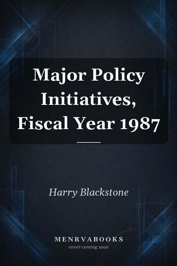 Major Policy Initiatives, Fiscal Year 1987