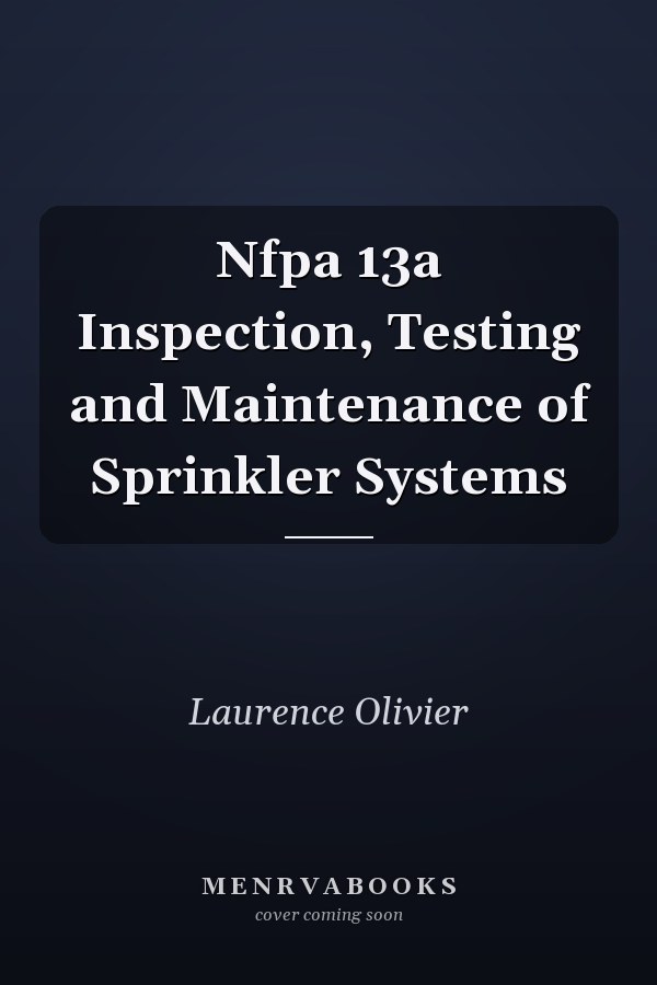 Nfpa 13a Inspection, Testing and Maintenance of Sprinkler Systems