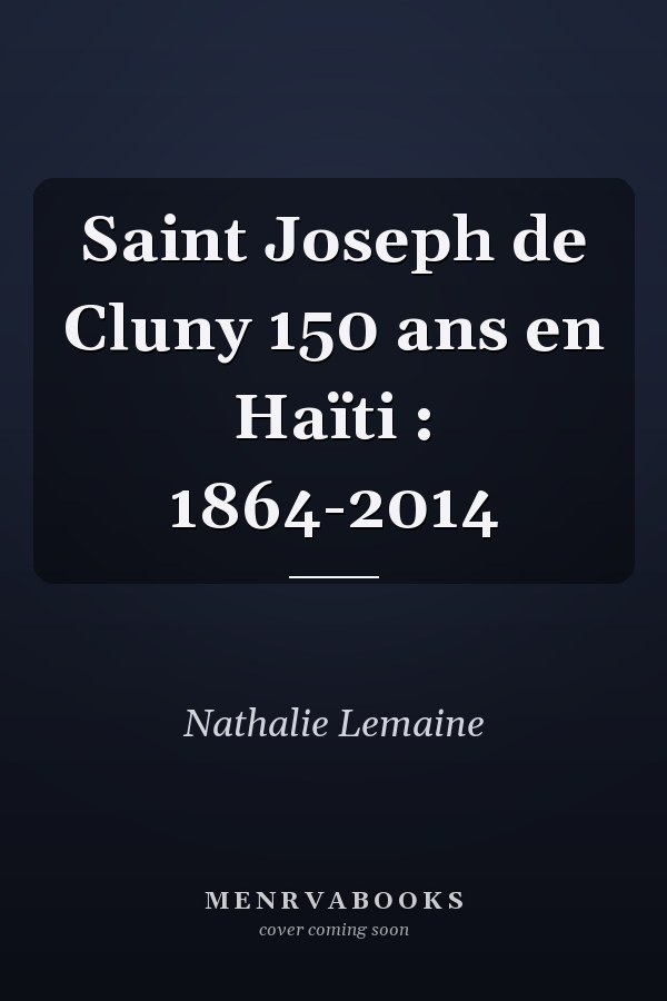 Saint Joseph de Cluny 150 ans en Haïti : 1864-2014