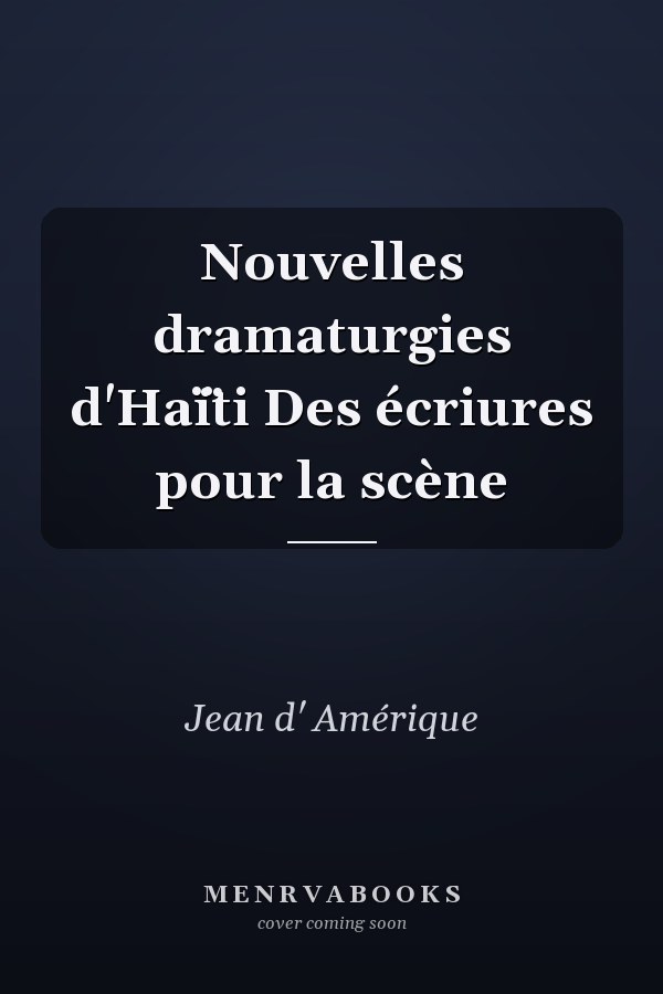 Nouvelles dramaturgies d'Haï̈ti Des écriures pour la scène