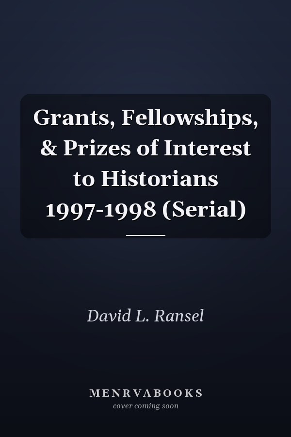 Grants, Fellowships, & Prizes of Interest to Historians 1997-1998 (Serial)