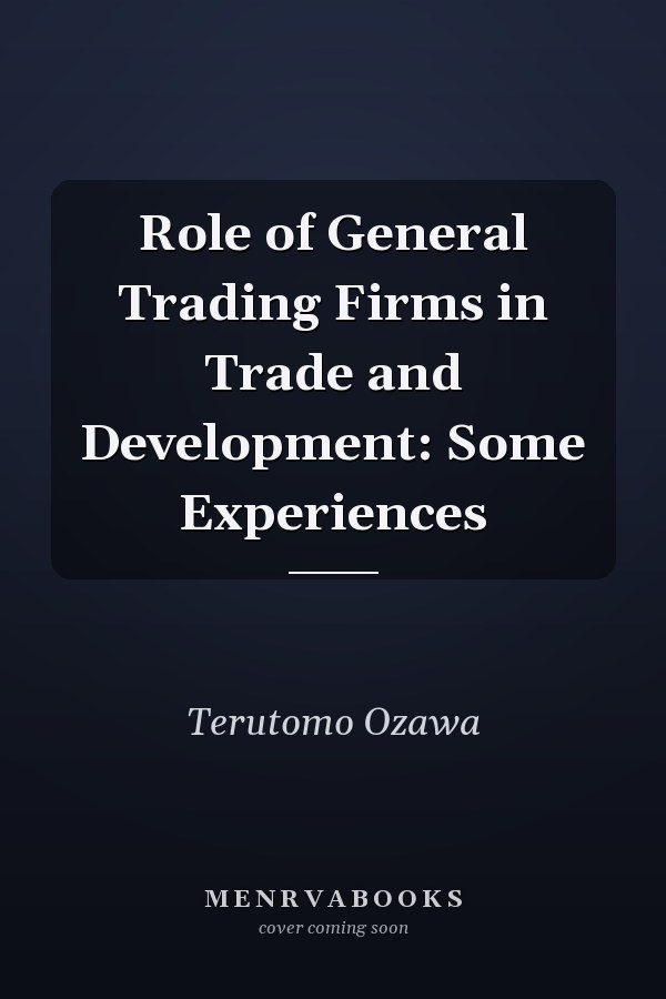 Role of General Trading Firms in Trade and Development: Some Experiences