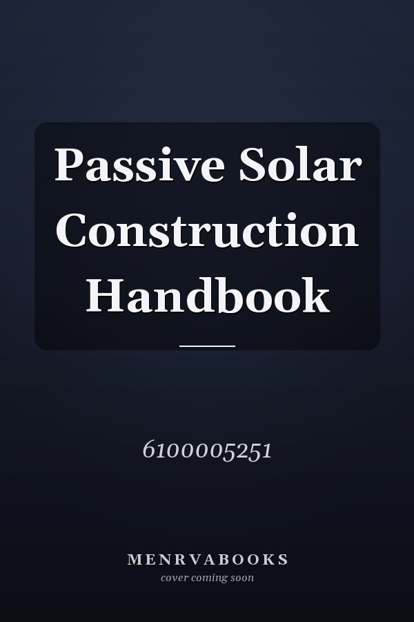 Passive Solar Construction Handbook