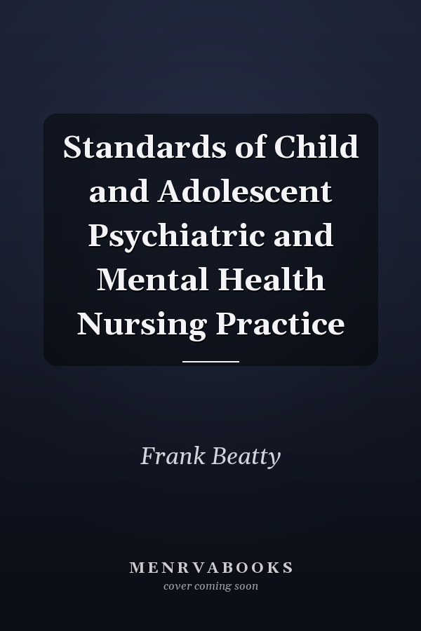 Standards of Child and Adolescent Psychiatric and Mental Health Nursing Practice