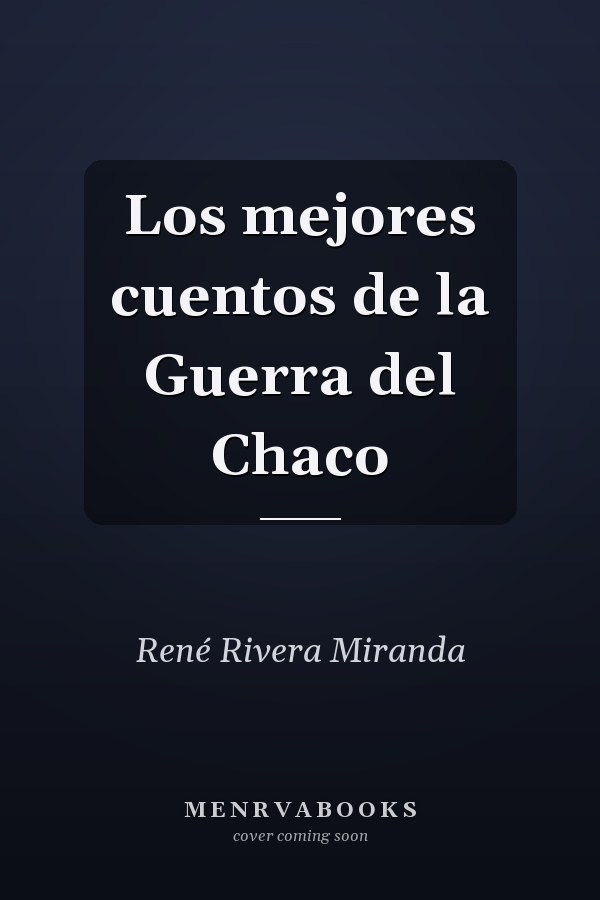 Los mejores cuentos de la Guerra del Chaco