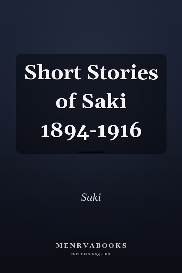 Short Stories of Saki 1894-1916