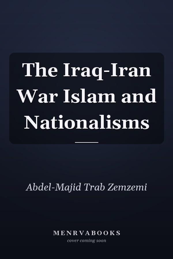 The Iraq-Iran War Islam and Nationalisms