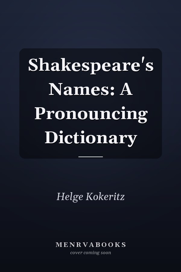 Shakespeare's Names: A Pronouncing Dictionary