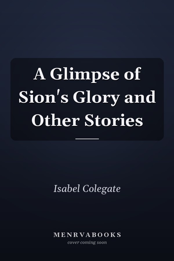 A Glimpse of Sion's Glory and Other Stories