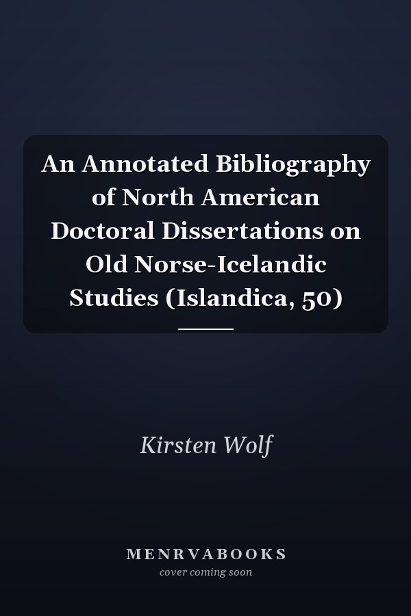 An Annotated Bibliography of North American Doctoral Dissertations on Old Norse-Icelandic Studies (Islandica, 50)