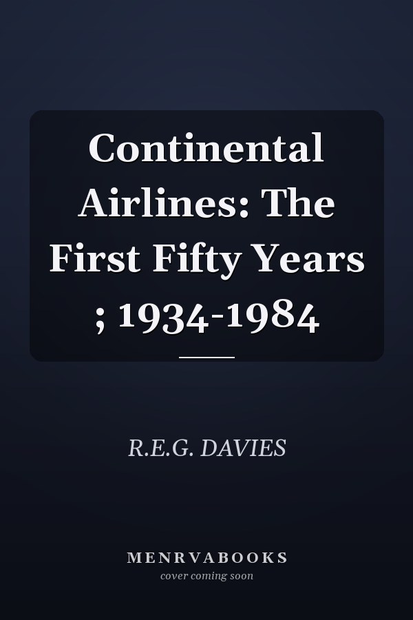 Continental Airlines: The First Fifty Years, 1934-1984