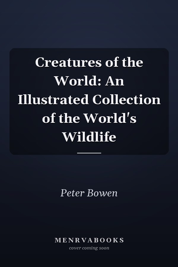 Creatures of the World: An Illustrated Collection of the World's Wildlife
