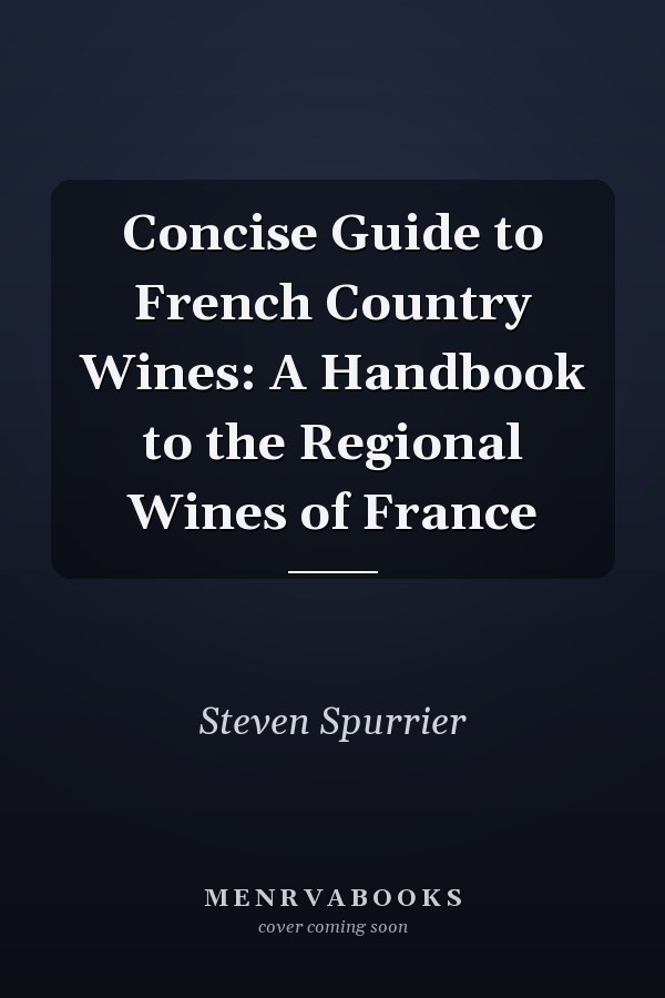 Concise Guide to French Country Wines: A Handbook to the Regional Wines of France