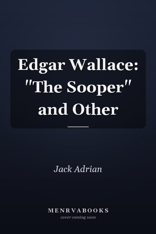 Edgar Wallace: "The Sooper" and Other