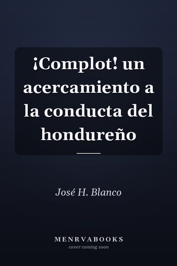 ¡Complot! un acercamiento a la conducta del hondureño