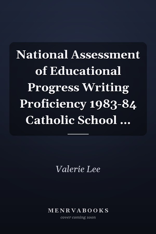National Assessment of Educational Progress Writing Proficiency 1983-84 Catholic School ...