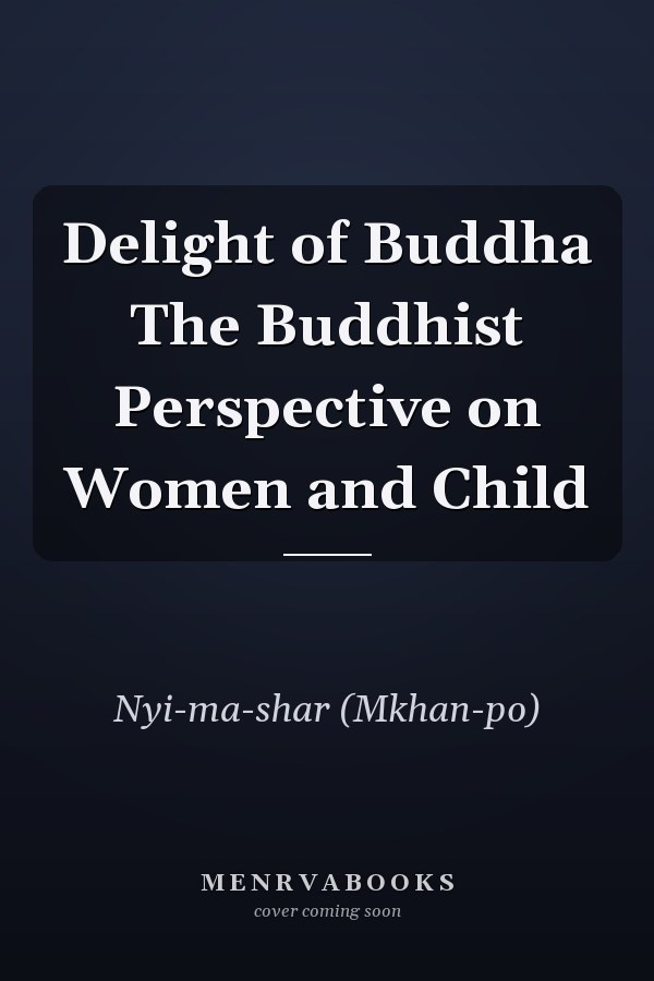 Delight of Buddha The Buddhist Perspective on Women and Child