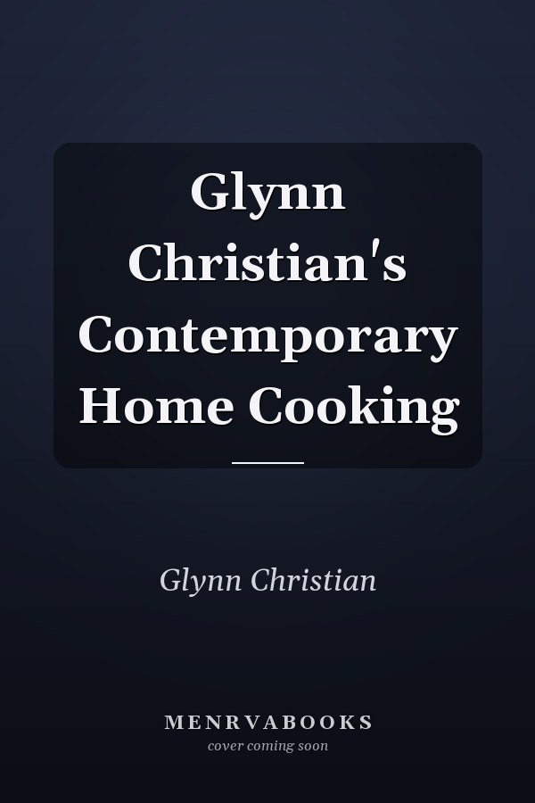 Glynn Christian's Contemporary Home Cooking