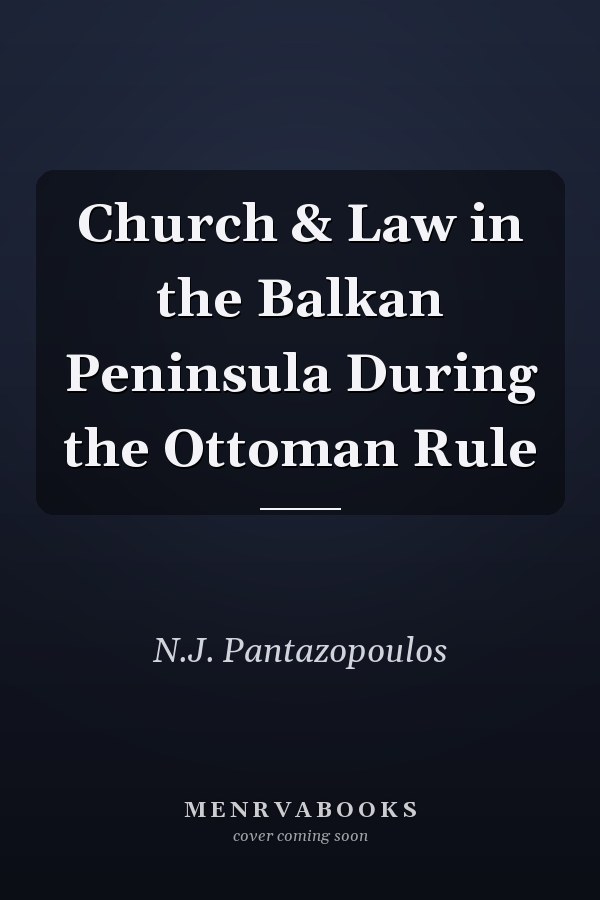 Church & Law in the Balkan Peninsula During the Ottoman Rule