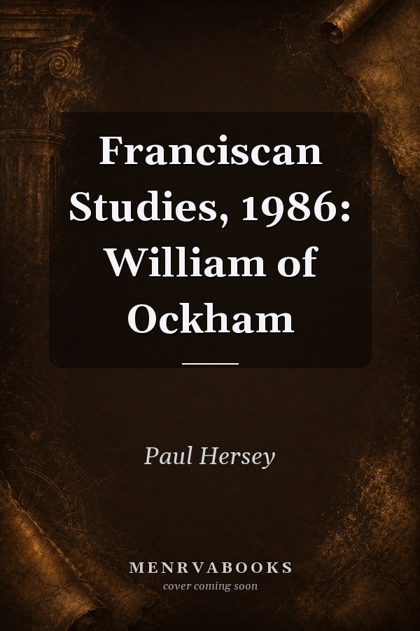 Franciscan Studies, 1986: William of Ockham