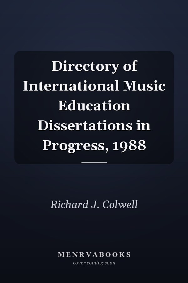 Directory of International Music Education Dissertations in Progress, 1988