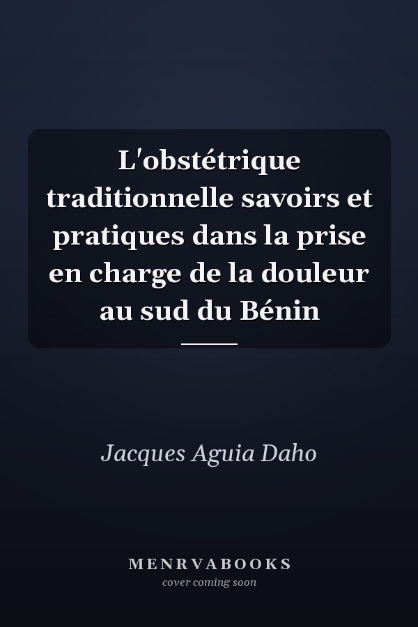 L'obstétrique traditionnelle savoirs et pratiques dans la prise en charge de la douleur au sud du Bénin