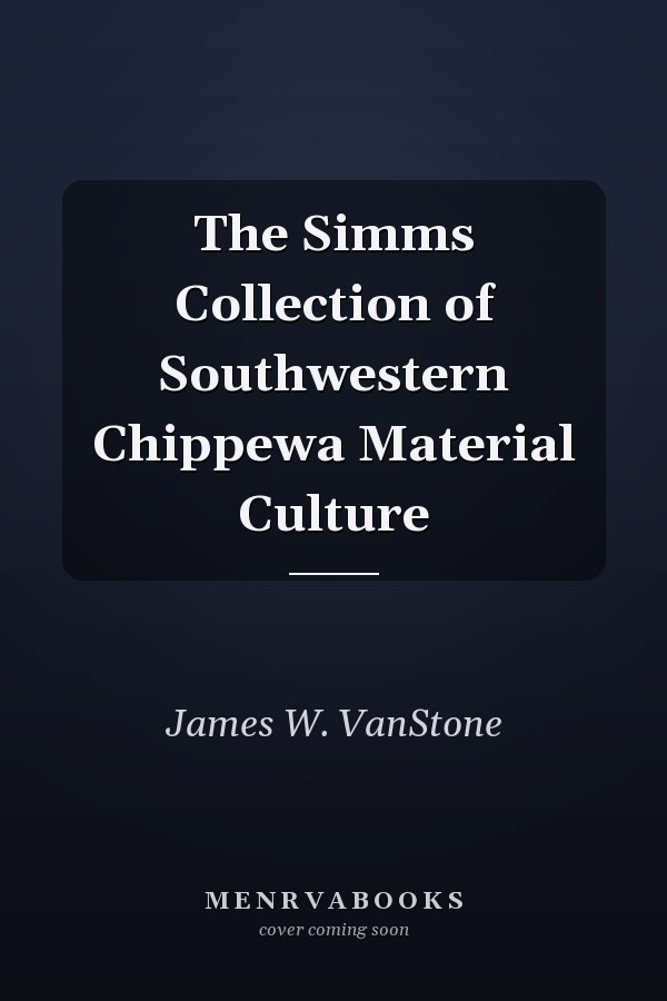The Simms Collection of Southwestern Chippewa Material Culture