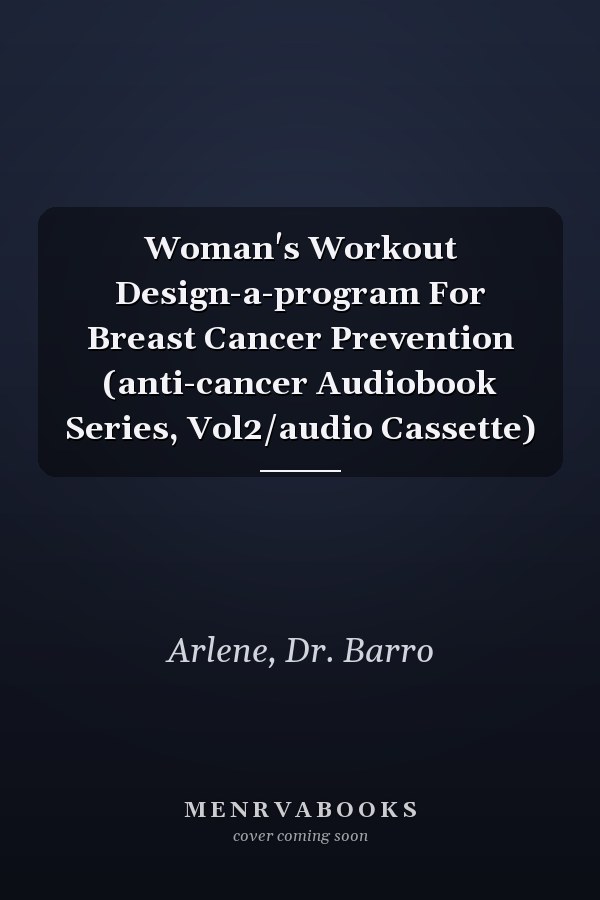 Woman's Workout Design-a-program For Breast Cancer Prevention (anti-cancer Audiobook Series, Vol2/audio Cassette)