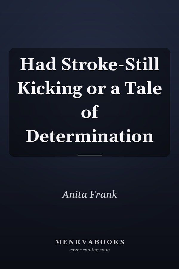 Had Stroke-Still Kicking or a Tale of Determination