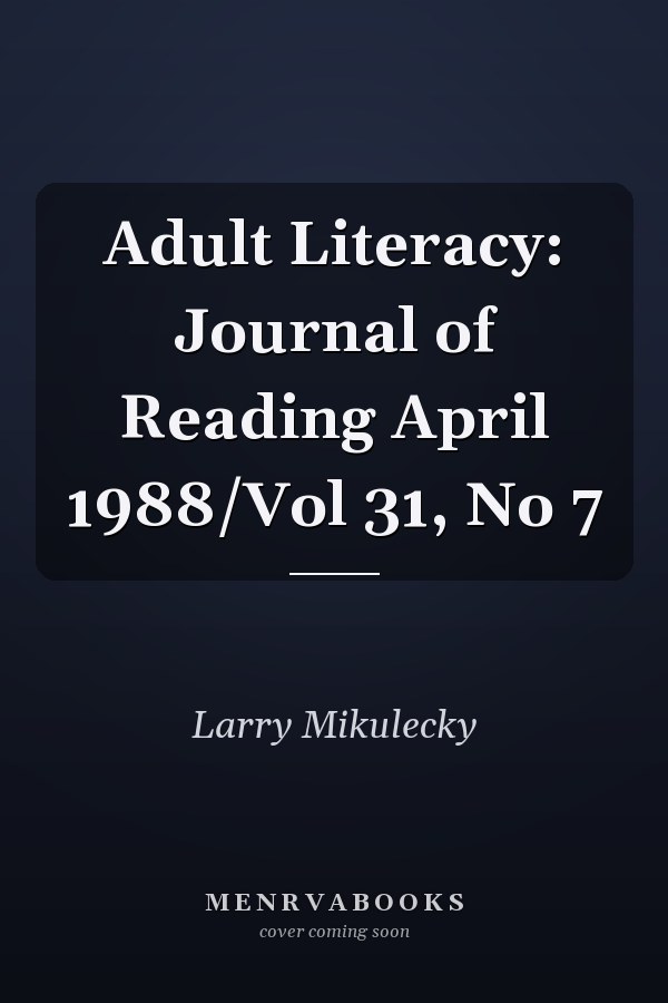 Adult Literacy: Journal of Reading April 1988/Vol 31, No 7