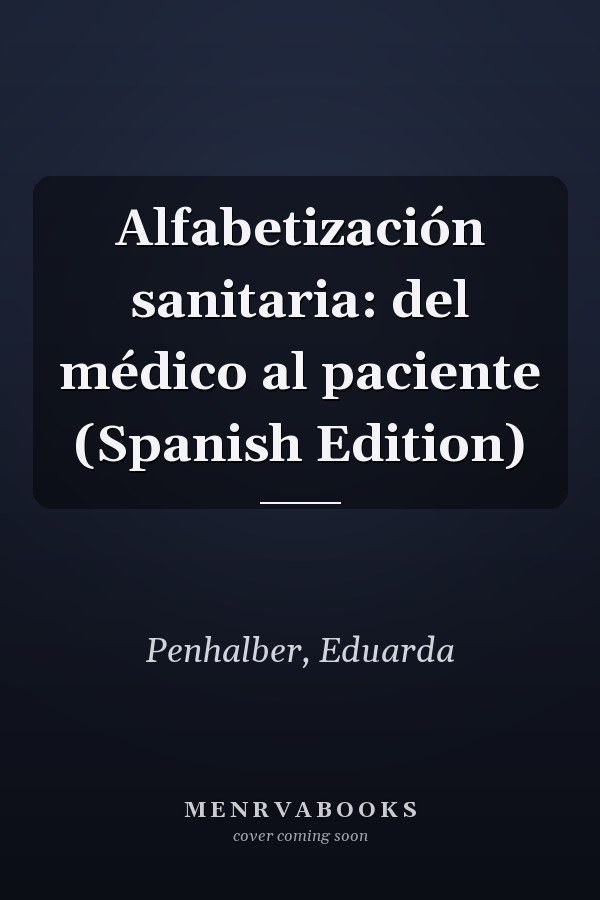 Alfabetización sanitaria: del médico al paciente (Spanish Edition)