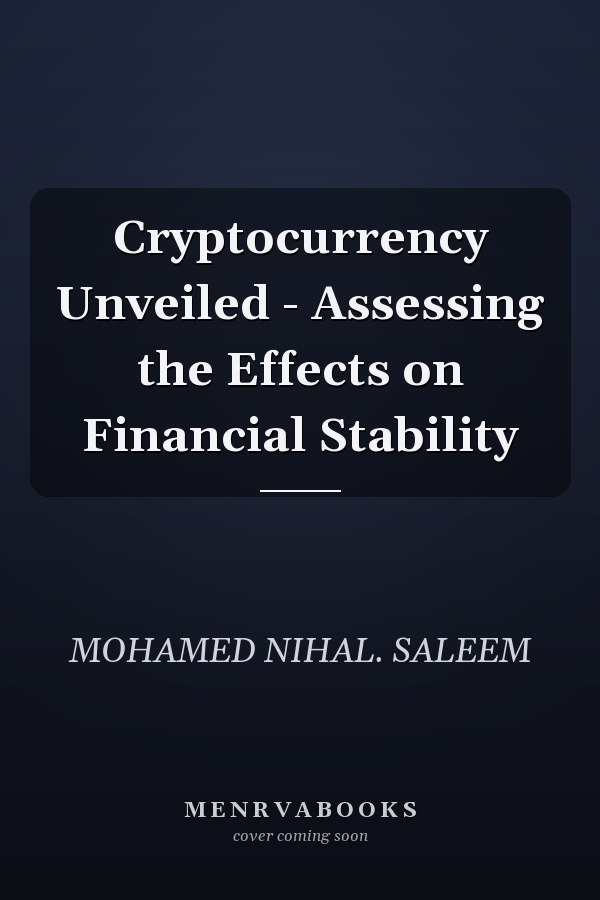 Cryptocurrency Unveiled - Assessing the Effects on Financial Stability