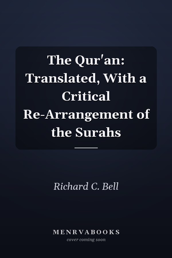 The Qur'an: Translated, With a Critical Re-Arrangement of the Surahs