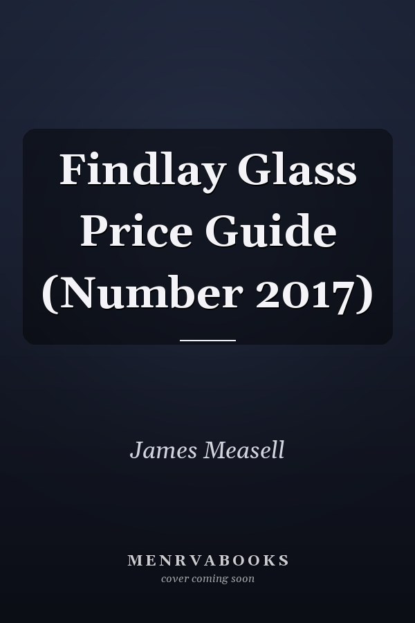 Findlay Glass Price Guide (Number 2017)