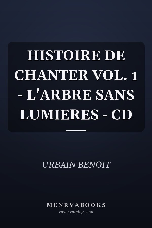 HISTOIRE DE CHANTER VOL. 1 - L'ARBRE SANS LUMIERES - CD