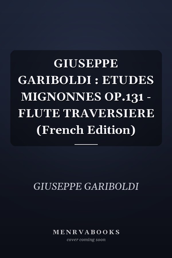 GIUSEPPE GARIBOLDI : ETUDES MIGNONNES OP.131 - FLUTE TRAVERSIERE (French Edition)