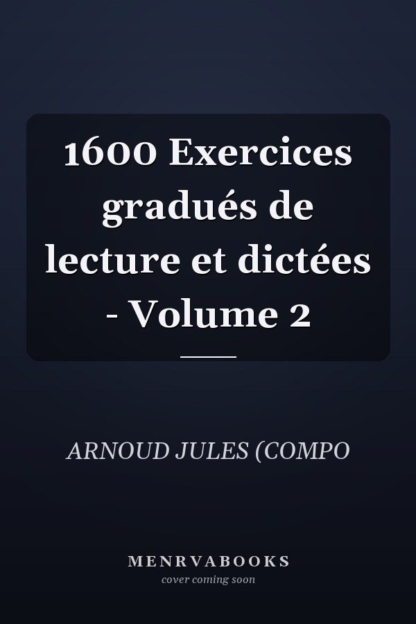 1600 Exercices gradués de lecture et dictées - Volume 2