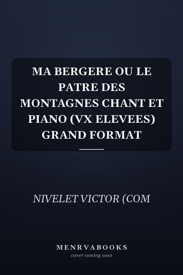 MA BERGERE OU LE PATRE DES MONTAGNES CHANT ET PIANO (VX ELEVEES) GRAND FORMAT