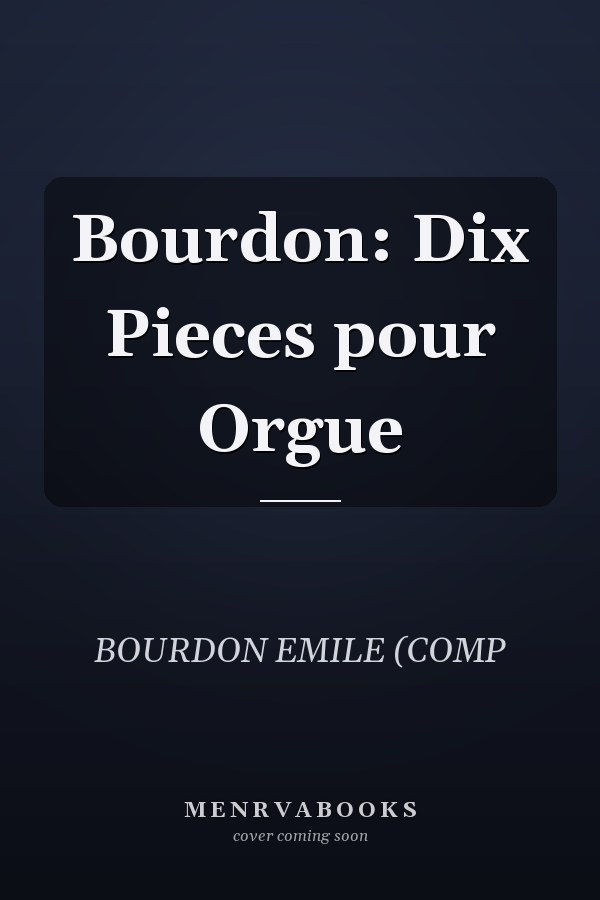 Bourdon: Dix Pieces pour Orgue
