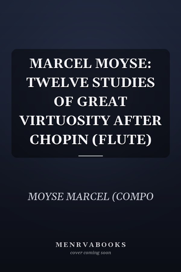 MARCEL MOYSE: TWELVE STUDIES OF GREAT VIRTUOSITY AFTER CHOPIN (FLUTE)