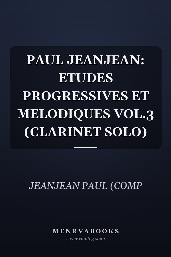 PAUL JEANJEAN: ETUDES PROGRESSIVES ET MELODIQUES VOL.3 (CLARINET SOLO)