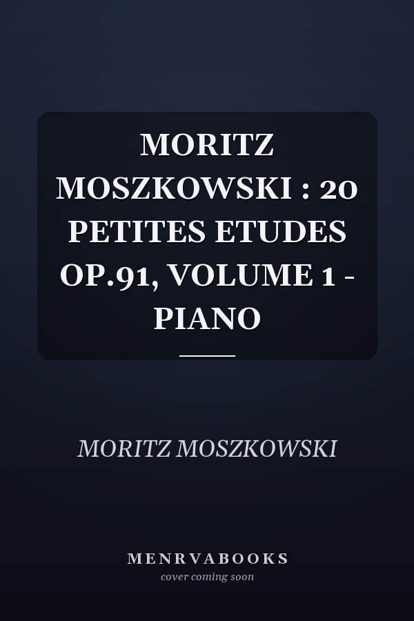 MORITZ MOSZKOWSKI : 20 PETITES ETUDES OP.91, VOLUME 1 - PIANO